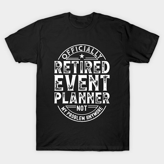 Retired Event Planner T-Shirt by Stay Weird